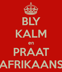 Bly kalm en praat Afrikaans